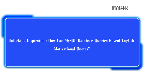 Unlocking Inspiration: How Can MySQL Database Queries Reveal English Motivational Quotes?